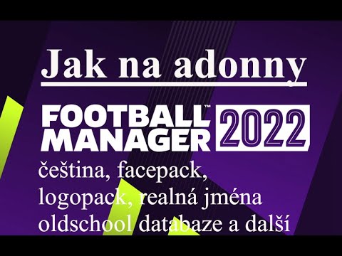 Football Manager CZ návod jak na Addony(čeština, logopack, facepack, reálná jména soutěží) Popisek!!