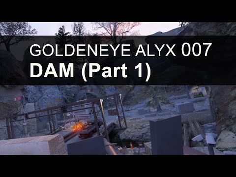 Goldeneye Alyx 007 – DAM (Part 1) – Half-Life Alyx – No Commentary