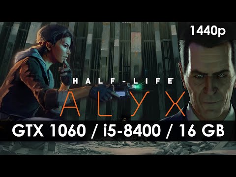 Half-Life: Alyx – GTX 1060 6GB – i5 8400 – 16 GB RAM [1440p]