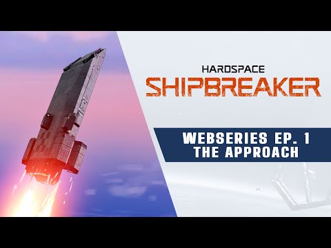 Hardspace: Shipbreaker Webseries | Ep 1 – The Approach