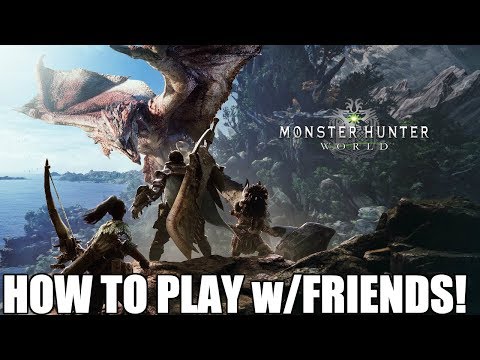 How to play with Friends! Monster Hunter World