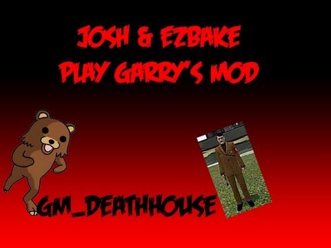 Josh & EZbake play Gary's mod – SCARY EYES OF EVIL AND DEATH – gm_deathhouse