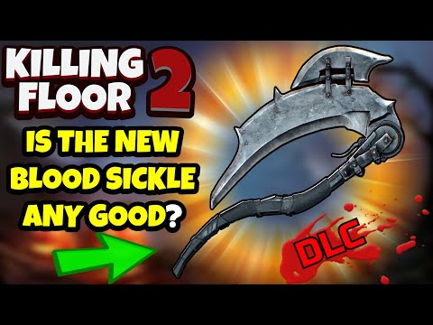Killing Floor 2 | IS THE NEW BLOOD SICKLE ANY GOOD? – Great Weapon But Not Necessary!