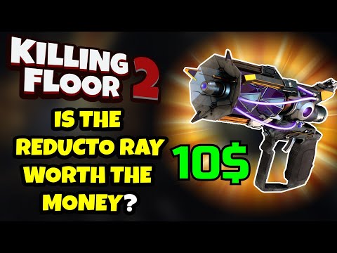 Killing Floor 2 | IS THE REDUCTO RAY WORTH THE MONEY? – Well Maybe, Maybe Not!