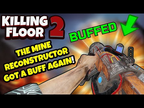 Killing Floor 2 | THE MINE RECONSTRUCTOR GOT A BUFF! – Finally A Worth While Weapon?