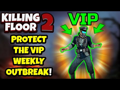 Killing Floor 2 | THE NEW PROTECT THE VIP WEEKLY OUTBREAK! – This Is Actually Awesome!