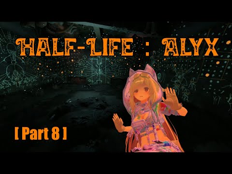 Let's "Play" Half-Life:Alyx [Part 8] (fidgeting home invader gets guided by upset magical being)