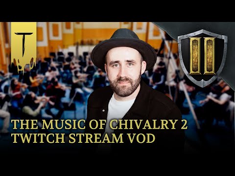 Making Chivalry 2 Music – Chivalry 2 Twitch Stream VOD