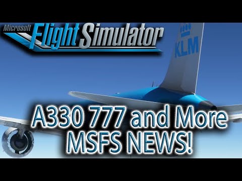 Microsoft Flight Simulator | A330 , PMDG 777, and More News