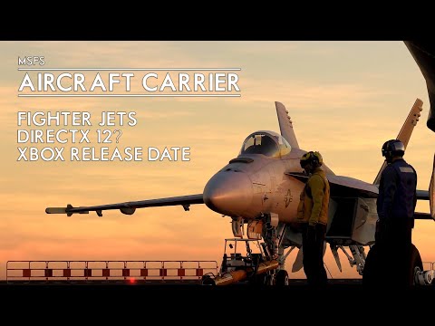 Microsoft Flight Simulator – Aircraft Carriers, Fighter Jets, Xbox Release Date Announced