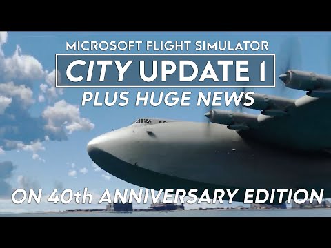 Microsoft Flight Simulator – CITY Update 1 – HUGE 40th Anniversary News