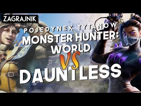 Monster Hunter: World vs Dauntless – POJEDYNEK TYTANÓW
