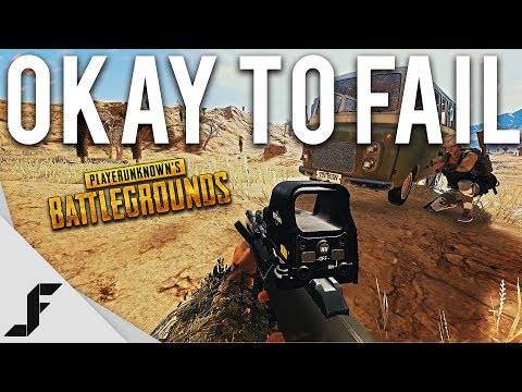 OKAY TO FAIL – Playerunknown's Battlegrounds