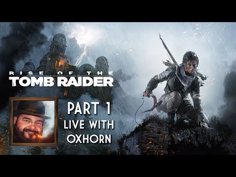 Oxhorn Plays Rise of the Tomb Raider – Part 1