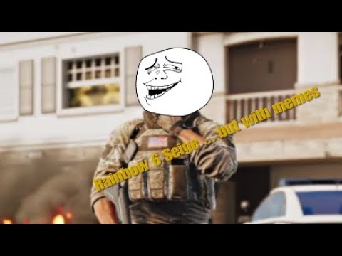 Rainbow 6 Seige …. But with memes 👌🏽😎