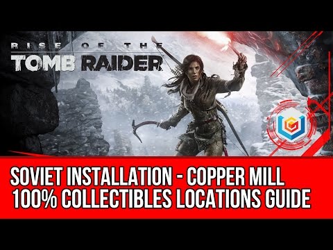 Rise of the Tomb Raider – All Collectibles Locations Guide – Soviet Installation: Copper Mill