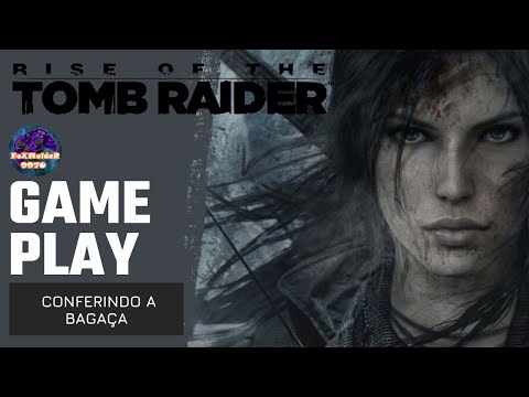 Rise of the Tomb Raider – CONFERINDO A BAGAÇA