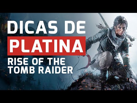 RISE OF THE TOMB RAIDER: DICAS DE PLATINA