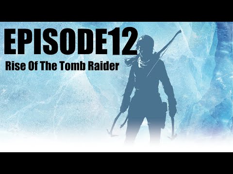 Rise of the Tomb Raider Ep12
