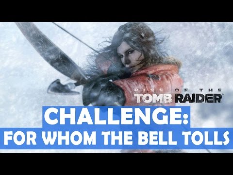 Rise of the Tomb Raider – For Whom the Bell Tolls Challenge Walkthrough (5 Bells Cut)