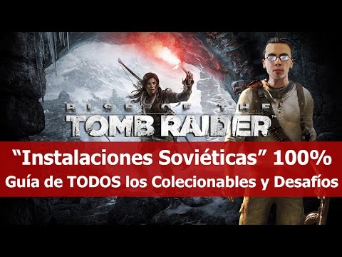 Rise of the Tomb Raider | Guía de TODOS los Coleccionables | Instalaciones Soviéticas 100%