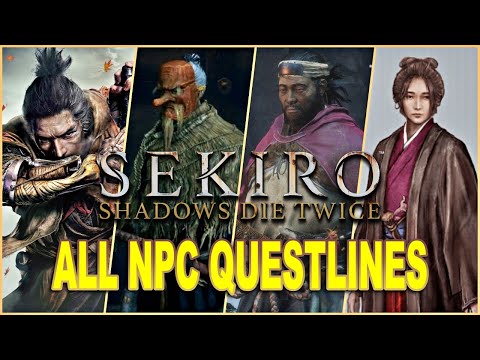 SEKIRO Shadows Die Twice | ALL NPC QUESTLINES GUIDE