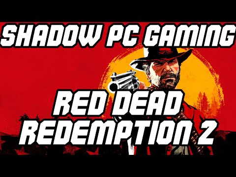 Shadow PC Gaming – Red Dead Redemption 2 Gameplay Testing