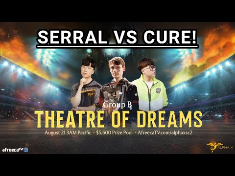 StarCraft 2: SERRAL vs CURE – AfreecaTV Theatre of Dreams | Group B
