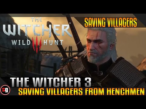The Witcher 3 Wild Hunt – Saving Villagers From Henchmen
