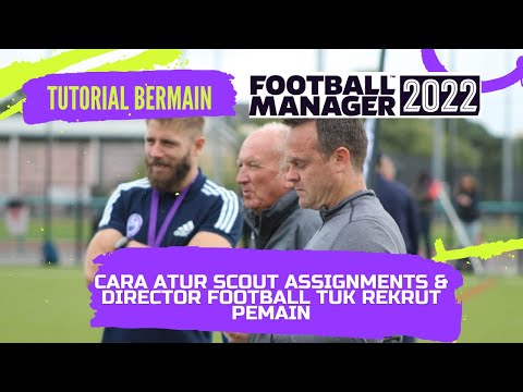 Tutorial Football Manager 2022 Cara atur Scout Assignments & Director Football untuk Rekrut Pemain