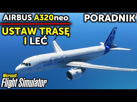USTAW TRASĘ I STARTUJ | PORADNIK PL Airbus A320 Neo – Microsoft Flight Simulator 2020 – Planeta GOKU