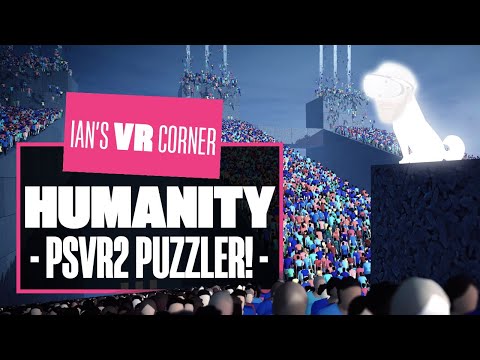 Humanity Is A PERFECT PUZZLER But The VR Mode Is Underwhelming – Ian’s VR Corner