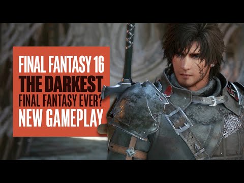 Final Fantasy 16 is the Darkest Final Fantasy Yet – Final Fantasy XVI New Gameplay