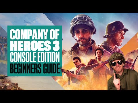 Company of Heroes 3: Console Edition Beginners Guide – 7 REASONS TO PLAY IF YOU’RE NEW TO THE SERIES