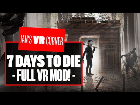 This INTENSE New Mod Brings Full VR To 7 Days To Die! 7 DAYS TO DIE VR MOD GAMEPLAY – Ians VR Corner