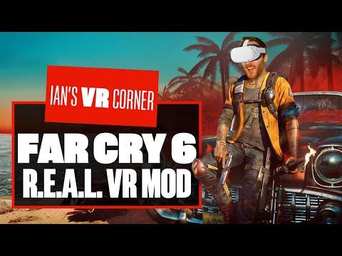 Far Cry 6 comes ALIVE With This MIND-BLOWING New R.E.A.L. VR Mod – Ian’s VR Corner