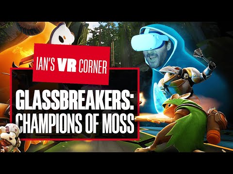 Glassbreakers: Champions Of Moss Gameplay Preview & Developer Interview – Ian’s VR Corner