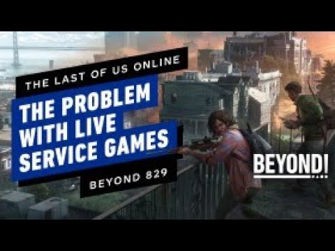 The Last of Us Online & The Live Service Problem – Beyond 829