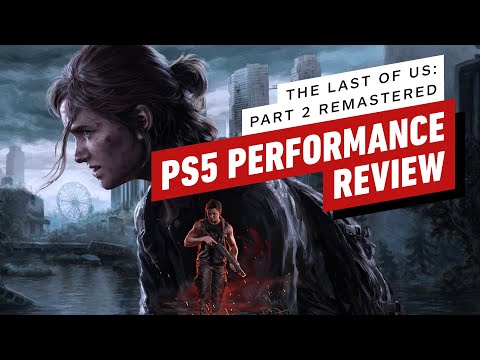 The Last of Us: Part 2 Remastered PS5 Performance Review