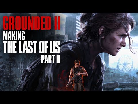 Grounded II – Making The Last of Us Part II Full Documentary