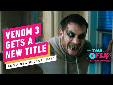 Venom 3 Gets a New Title and a New Release Date – IGN The Fix: Entertainment