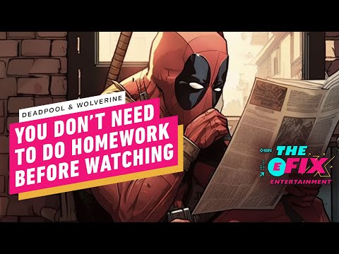 You Won’t Need to Do Homework to Watch Deadpool & Wolverine – IGN The Fix: Entertainment