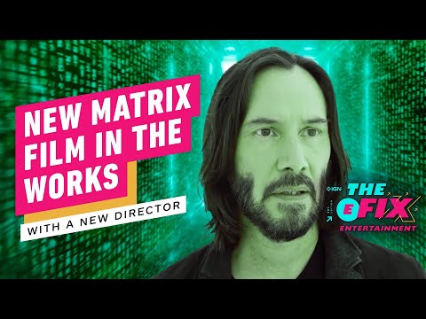 First Matrix Film To Not Have A Wachowski Directing In The Works – IGN The Fix: Entertainment