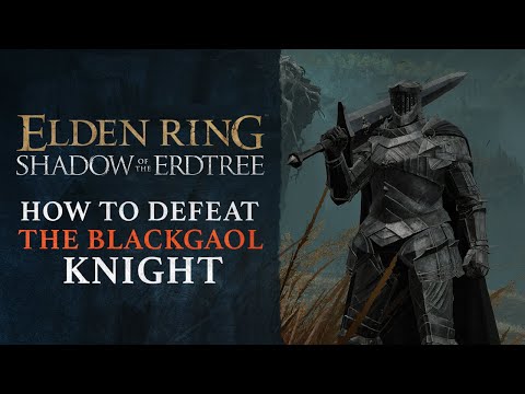 Elden Ring DLC: Shadow of the Erdtree – How to Defeat the Blackgaol Knight Boss Guide