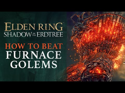 Elden Ring DLC: Shadow of the Erdtree – How to Defeat Furnace Golems