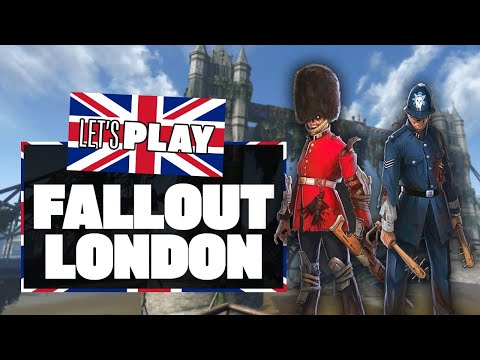 Let’s Play Fallout: London Gameplay – MAKE US A CUPPA, THE FALLOUT 4 LONDON MOD IS FINALLY HERE!