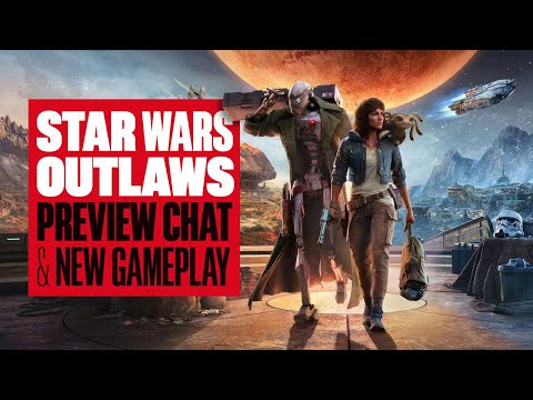 Star Wars Outlaws Preview Chat – NEW STAR WARS OUTLAWS GAMEPLAY & HANDS-ON FIRST IMPRESSIONS