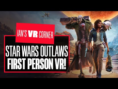 This MIND-BLOWING Star Wars Outlaws First-Person VR Gameplay Is OUT OF THIS WORLD! – Ian’s VR Corner