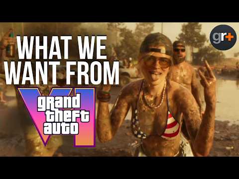 What do we want to see in Grand Theft Auto 6?