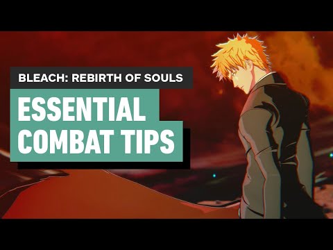 BLEACH: Rebirth of Souls – Essential Combat Tips You Need to Know